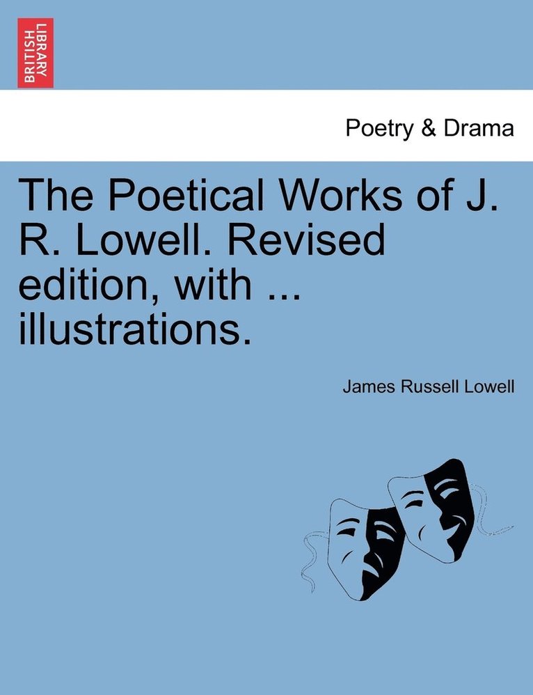 Poetical Works of J. R. Lowell. Revised edition, with ... illustrations.