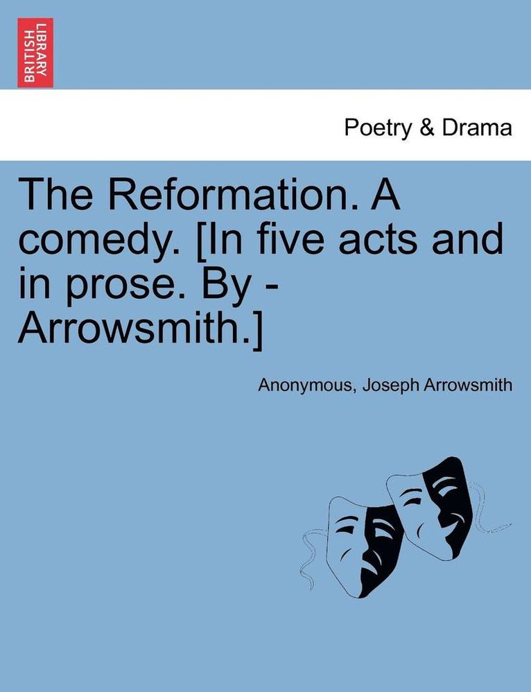 Anonymous, Joseph Arrowsmith - The Reformation. a Comedy. [In Five Acts and in Prose. by - Arrowsmith.], Häftad. Tillgänglighet: Lägg i varukorg