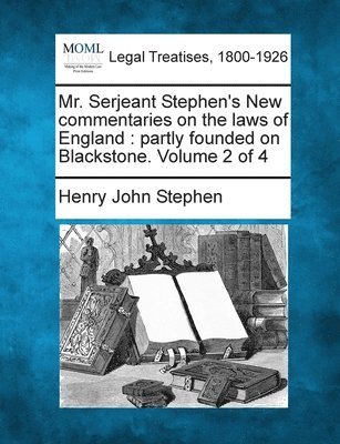 Henry John Stephen - Mr. Serjeant Stephen's New commentaries on the laws of England, Häftad