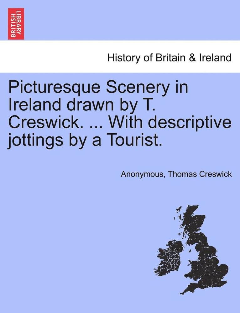 Anonymous, Thomas Creswick - Picturesque Scenery in Ireland Drawn by T. Creswick. ... with Descriptive Jottings by a Tourist., Häftad