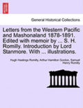 Letters from the Western Pacific and Mashonaland 1878-1891. Edited with Memoir by ... S. H. Romilly. Introduction by Lord Stanmore. with ... Illustrations.