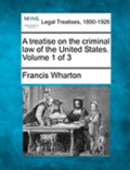 A treatise on the criminal law of the United States. Volume 1 of 3