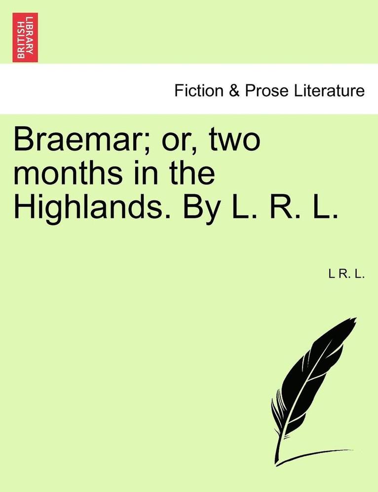 L R L - Braemar; Or, Two Months in the Highlands. by L. R. L., Häftad
