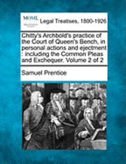 Samuel Prentice - Chitty's Archbold's practice of the Court of Queen's Bench, in personal actions and ejectment, Häftad