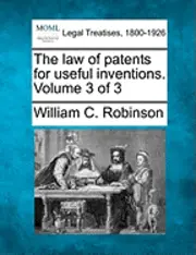 William C Robinson - law of patents for useful inventions. Volume 3 of 3, Häftad. Tillgänglighet: Lägg i varukorg
