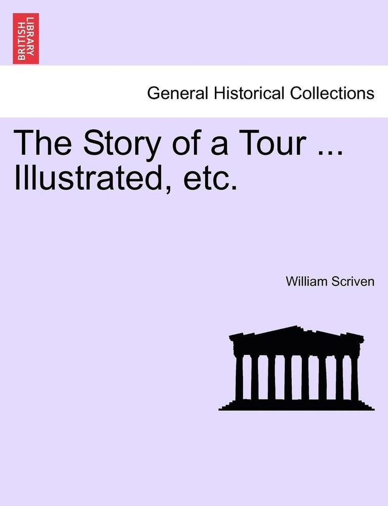 William Scriven - Story of a Tour ... Illustrated, Etc., Häftad
