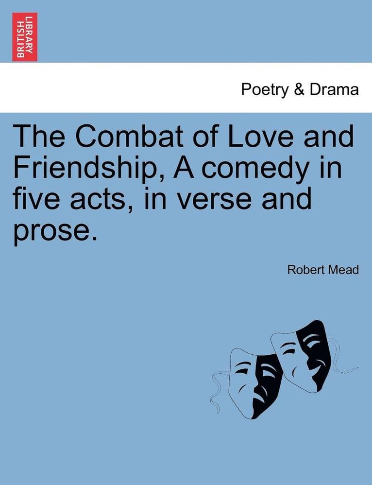 Robert Mead - Combat of Love and Friendship, a Comedy in Five Acts, in Verse and Prose., Häftad. Tillgänglighet: Lägg i varukorg