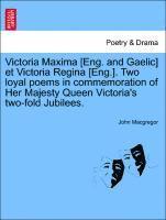 John MacGregor - Victoria Maxima [eng. and Gaelic] Et Victoria Regina [eng.]. Two Loyal Poems in Commemoration of Her Majesty Queen Victoria's Two-Fold Jubilees., Häftad