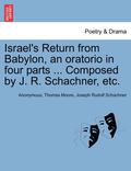Israel's Return from Babylon, an Oratorio in Four Parts ... Composed by J. R. Schachner, Etc.