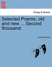 Annie Matheson - Selected Poems, Old and New ... Second Thousand., Häftad. Tillgänglighet: Lägg i varukorg