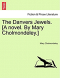 The Danvers Jewels. [A Novel. by Mary Cholmondeley.]