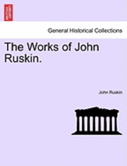 John Ruskin - The Works of John Ruskin., Häftad