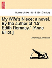 Anonymous, Anne Elliot - My Wife's Niece: A Novel. by the Author of Dr. Edith Romney. [Anne Elliot.], Häftad. Tillgänglighet: Lägg i varukorg