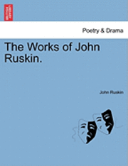 John Ruskin - The Works of John Ruskin., Häftad