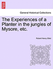 Robert Henry Elliot - Experiences of a Planter in the jungles of Mysore, etc. Vol. II, Häftad. Tillgänglighet: Lägg i varukorg