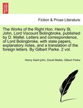 The Works of the Right Hon. Henry St. John, Lord Viscount Bolingbroke, published by D. Mallet. Letters and correspondence, of Lord Bolingbroke, with state papers, explanatory notes, and a translation