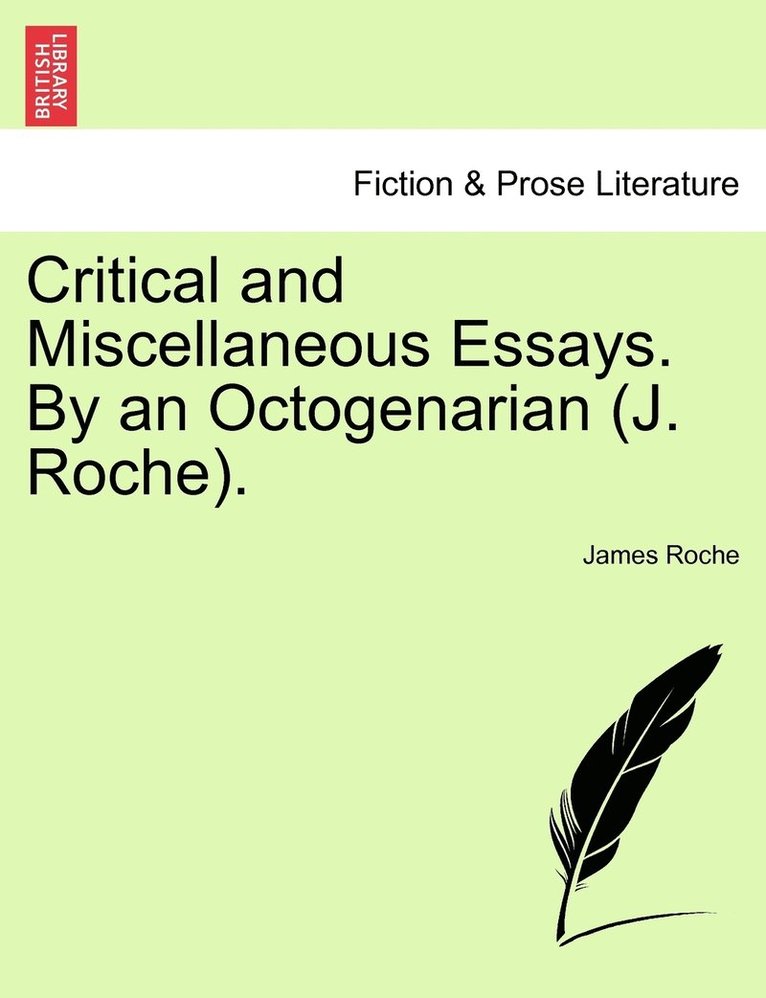 James Roche - Critical and Miscellaneous Essays. By an Octogenarian (J. Roche)., Häftad