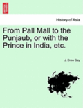 From Pall Mall to the Punjaub, or with the Prince in India, Etc.