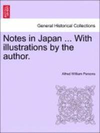 Notes in Japan ... with Illustrations by the Author.