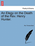 An Elegy on the Death of the Rev. Henry Hunter.