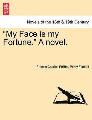 Francis Charles Philips, Percy Fendall - My Face Is My Fortune. a Novel., Häftad. Tillgänglighet: Lägg i varukorg