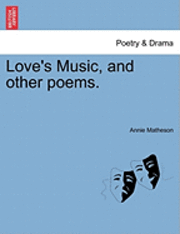 Annie Matheson - Love's Music, and Other Poems., Häftad. Tillgänglighet: Lägg i varukorg