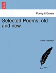 Annie Matheson - Selected Poems, Old and New., Häftad. Tillgänglighet: Lägg i varukorg