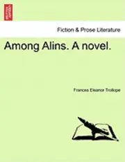 Frances Eleanor Trollope - Among Alins. a Novel., Häftad. Tillgänglighet: Lägg i varukorg