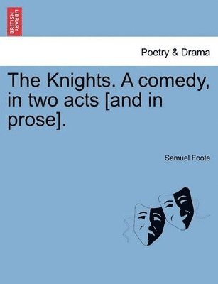Knights. a Comedy, in Two Acts [And in Prose].