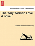 The Way Women Love. a Novel.