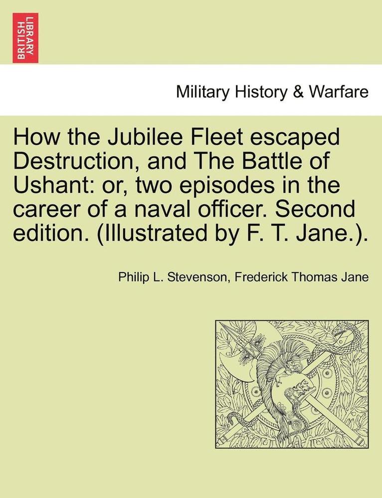 Philip L Stevenson, Frederick Thomas Jane - How the Jubilee Fleet Escaped Destruction, and the Battle of Ushant, Häftad. Tillgänglighet: Lägg i varukorg
