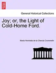 Maria Henrietta De La Cherois Crommelin - Joy; Or, the Light of Cold-Home Ford., Häftad. Tillgänglighet: Lägg i varukorg