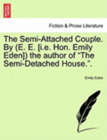 The Semi-Attached Couple. by (E. E. [I.E. Hon. Emily Eden]) the Author of the Semi-Detached House.. Vol. II.