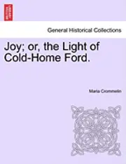Maria Henrietta De La Cherois Crommelin - Joy; Or, the Light of Cold-Home Ford., Häftad. Tillgänglighet: Lägg i varukorg