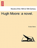 Hugh Moore: A Novel.