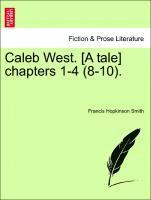 Caleb West. [a Tale] Chapters 1-4 (8-10).