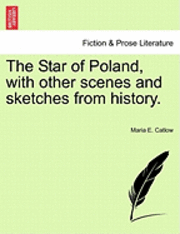 Star of Poland, with Other Scenes and Sketches from History.