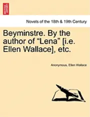 Anonymous, Ellen Wallace - Beyminstre. by the Author of Lena [I.E. Ellen Wallace], Etc., Häftad. Tillgänglighet: Lägg i varukorg