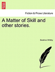 Beatrice Whitby - Matter of Skill and Other Stories., Häftad