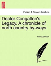 Henry Johnston - Doctor Congalton's Legacy. a Chronicle of North Country By-Ways., Häftad
