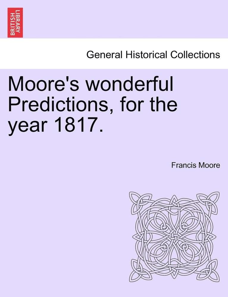 Francis Moore - Moore's Wonderful Predictions, for the Year 1817., Häftad