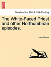 Howard Pease - The White-Faced Priest and Other Northumbrian Episodes., Häftad. Tillgänglighet: Lägg i varukorg