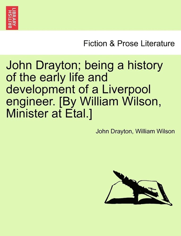 John Drayton, William Wilson - John Drayton; being a history of the early life and development of a Liverpool engineer. [By William Wilson, Minister at Etal.], Häftad
