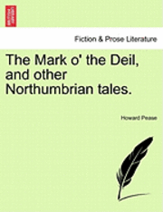 Howard Pease - The Mark O' the Deil, and Other Northumbrian Tales., Häftad. Tillgänglighet: Lägg i varukorg
