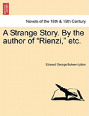 A Strange Story. by the Author of Rienzi, Etc.