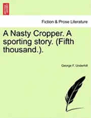 George F Underhill - Nasty Cropper. a Sporting Story. (Fifth Thousand.)., Häftad. Tillgänglighet: Lägg i varukorg