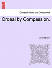 Vincent Brown - Ordeal by Compassion., Häftad. Tillgänglighet: Lägg i varukorg