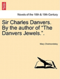 Sir Charles Danvers. by the Author of the Danvers Jewels..