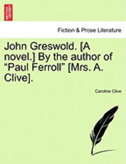 Caroline Clive - John Greswold. [A Novel.] by the Author of "Paul Ferroll" [Mrs. A. Clive]., Häftad