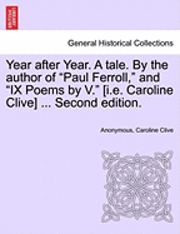 Anonymous, Caroline Clive - Year After Year. a Tale. by the Author of "Paul Ferroll," and "Ix Poems by V." [I.E. Caroline Clive] ... Second Edition., Häftad